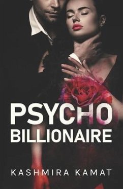 Psycho Billionaire: A Dark Romance - Kamat, Kashmira