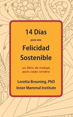 14 Días para una Felicidad Sostenible: Un libro de trabajo para cada cerebro - Breuning, Loretta Graziano