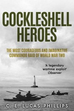 Cockleshell Heroes: The Most Courageous and Imaginative Commando Raid of World War Two - Lucas Phillips, C. E.