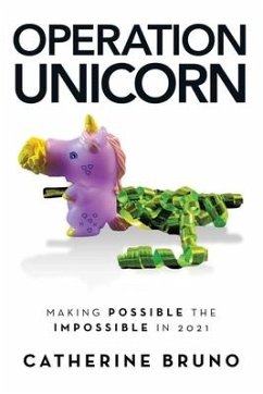 Operation Unicorn: Making Possible the Impossible in 2021 - Bruno, Catherine