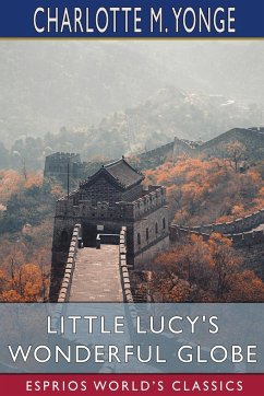 Little Lucy's Wonderful Globe (Esprios Classics) - Yonge, Charlotte M.