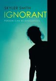 Ignorant: Person Can Be Dangerous