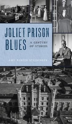 Joliet Prison Blues: A Century of Stories - Steidinger, Amy Kinzer