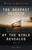 The Deepest Secrets of the Bible Revealed Volume 4: Blood in Jerusalem