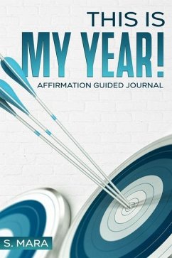 This Is My Year!: Affirmation Guided Journal - Mara, S.
