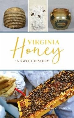 Virginia Honey: A Sweet History - Johnson, Virginia C.