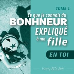 L'éveil de la conscience expliqué à ma fille: EN TOI - Tome 1 - Bolavy, Harry