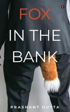 Fox in the Bank: A Twisted Tale of Hope, Trust and Betrayal - Prashant Dutta