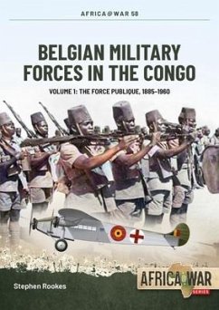 Belgian Military Forces in the Congo Volume 1 - Rookes, Stephen