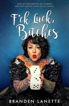 F*ck Luck, Bitches: How to Start Betting on Yourself and Stop Leaving Your Life to Chance - Lanette, Branden