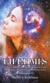 Lifetimes: Exploring Your Past Lives and Life Between Lives Can Empower You to Live the Life You Were Meant to Live