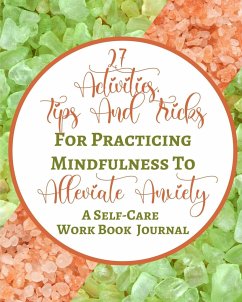 27 Activities, Tips And Tricks For Practicing Mindfulness To Alleviate Anxiety - A Self-Care Work Book Journal - Rebekah