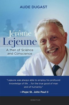 Jérôme LeJeune: A Man of Science and Conscience - Dugast, Aude