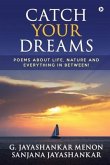 Catch Your Dreams: Poems about Life, Nature and Everything in Between!