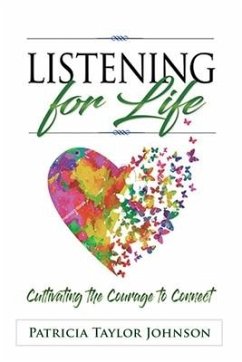 Listening for Life: Cultivating the Courage to Connect - Johnson, Patricia Taylor