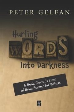 Hurling Words Into Darkness: A Book Doctor's Dose of Brain Science for Writers - Gelfan, Peter