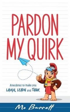 Pardon My Quirk: Anecdotes to make you Laugh, Learn and Think - Barrett, Mo