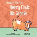 Henry Finds His Groove: Friends On The Farm