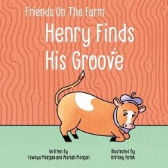 Henry Finds His Groove: Friends On The Farm - Morgan, Mariah; Morgan, Tawnya