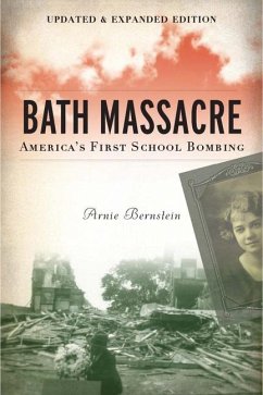 Bath Massacre, New Edition: America's First School Bombing - Bernstein, Arnie