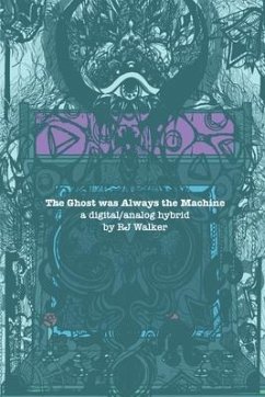 The Ghost Was Always The Machine: A Digital/Analog Hybrid - Walker, Rj