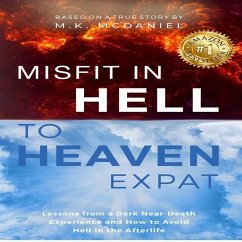 Misfit in Hell to Heaven Expat: Lessons from a Dark Near-Death Experience and How to Avoid Hell in the Afterlife - McDaniel, M. K.