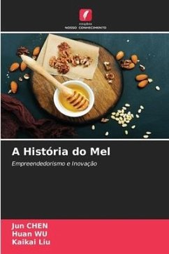 A História do Mel - Chen, Jun;Wu, Huan;Liu, Kaikai