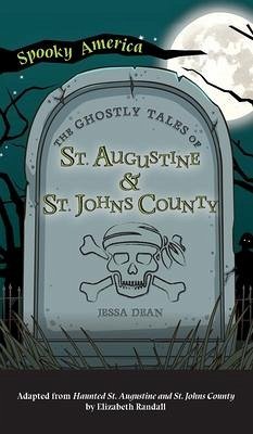 Ghostly Tales of St. Augustine and St. Johns County - Dean, Jessa