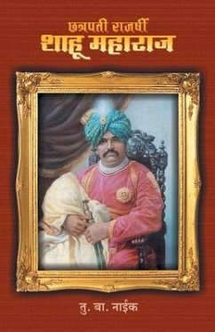 Chhatrapati Rajarshi Shahu Maharaj - Naik, T. B.