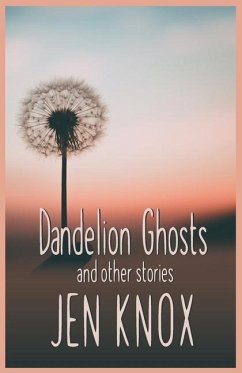 Dandelion Ghosts: and other stories - Knox, Jen