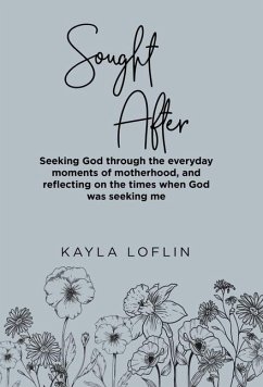 Sought After: Seeking God Through the Everyday Moments of Motherhood, and Reflecting on the Times When God Was Seeking Me - Loflin, Kayla