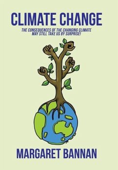 Climate Change: The Consequences of the Changing Climate May Still Take Us by Surprise! - Bannan, Margaret