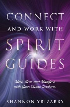 Connect and Work with Spirit Guides - Yrizarry, Shannon