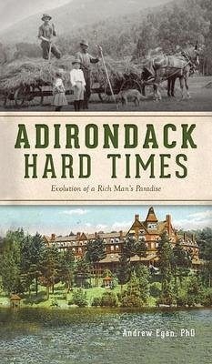 Adirondack Hard Times - Egan, Andrew