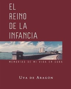 EL REINO DE LA INFANCIA. Memorias de mi vida en Cuba - de Aragón, Uva