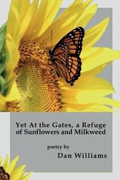 Yet at the Gates, a Refuge of Sunflowers and Milkweed - Williams, Dan