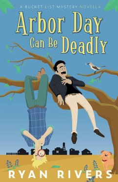 Arbor Day Can Be Deadly (A Bucket List Mystery Novella) - Rivers, Ryan