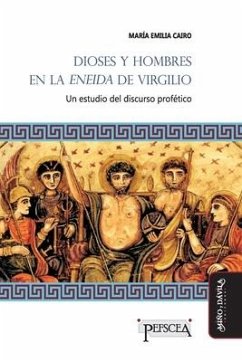 Dioses y hombres en la Eneida de Virgilio: Un estudio del discurso profético - Cairo, María Emilia