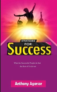 Strategies for Success: What the successful people do that the rest of us do not - Agorsor, Anthony