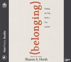 Belonging: Finding the Way Back to One Another - Hersh, Sharon A.