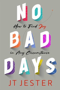No Bad Days: How to Find Joy in Any Circumstance - Jester, Jt