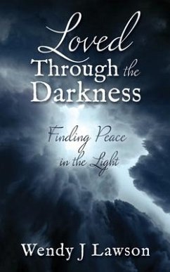 Loved Through the Darkness: Finding Peace in the Light - Lawson, Wendy J.