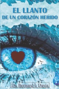 El llanto de un corazón herido - Davis, Bernard L