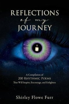 Reflections of My Journey: A Compilation of 200 Mostly Faith Based Rhythmic Poems That Will Inspire, Encourage, and Enlighten - Furr, Shirley Flowe