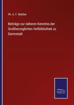 Beiträge zur näheren Kenntnis der Großherzoglichen Hofbibliothek zu Darmstadt