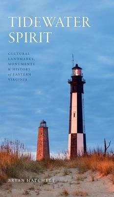 Tidewater Spirit: Cultural Landmarks, Monuments & History of Eastern Virginia - Hatchett, Bryan