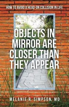 Objects in Mirror Are Closer Than They Appear: How to Avoid a Head-On Collision in Life - Simpson, Melanie R.