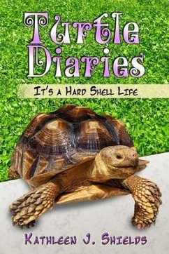 Turtle Diaries: It's a Hard Shell Life - Shields, Kathleen J.