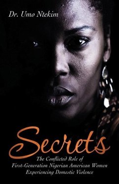 Secrets: The Conflicted Role of First-Generation Nigerian American Women Experiencing Domestic Violence - Ntekim, Umo
