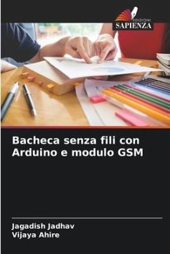 Bacheca senza fili con Arduino e modulo GSM - Jadhav, Jagadish;Ahire, Vijaya